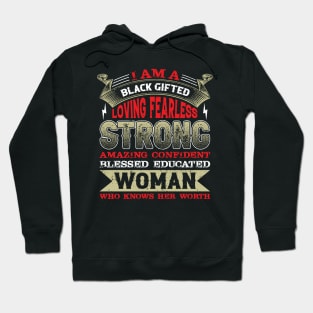 I am a black gifted loving fearless strong amazing confident blessed educated woman who knows her worth, Black History Month Hoodie